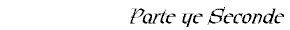 Parte the Seconde